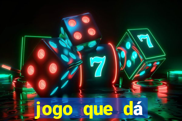 jogo que dá dinheiro real