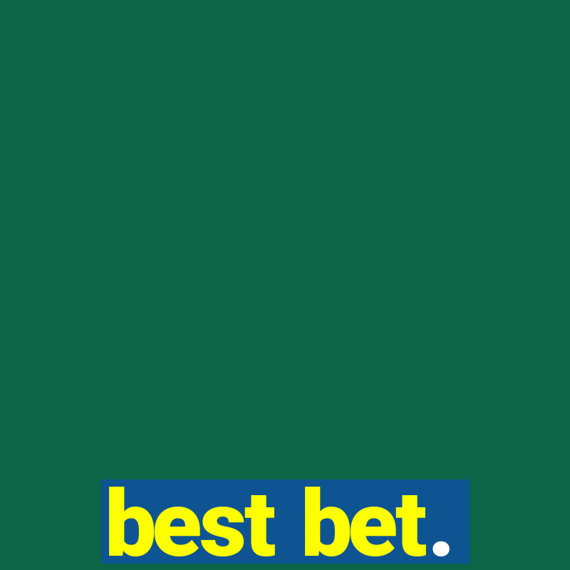 best bet.