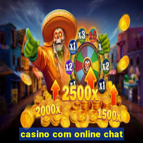 casino com online chat