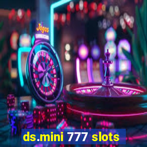 ds.mini 777 slots