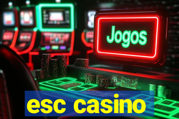 esc casino