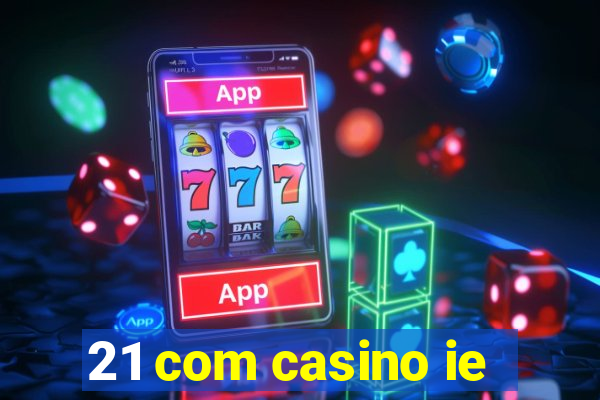 21 com casino ie