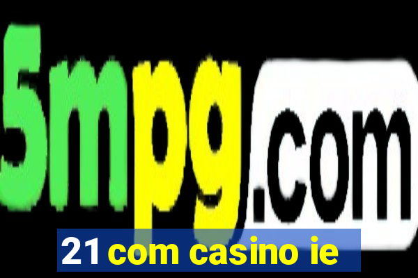 21 com casino ie