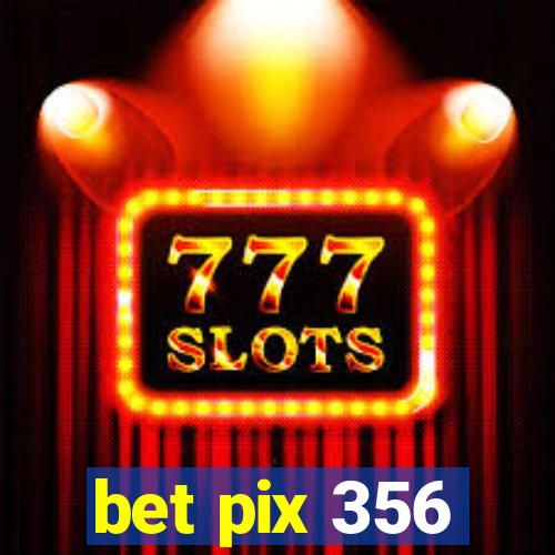 bet pix 356