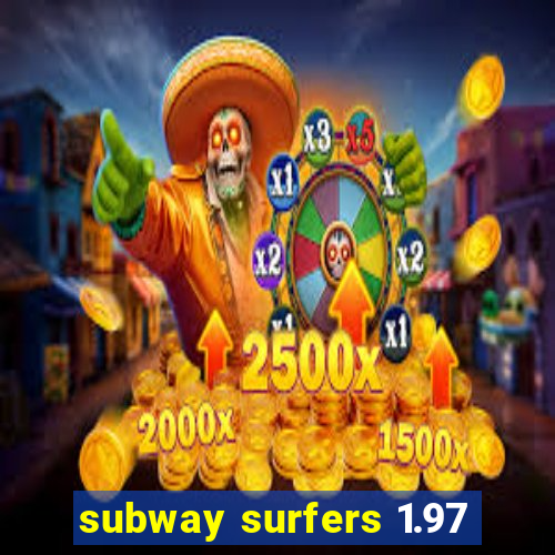 subway surfers 1.97