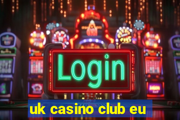 uk casino club eu