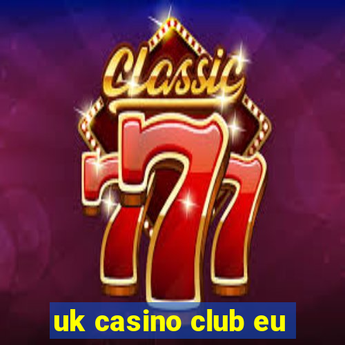 uk casino club eu