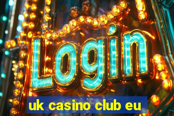 uk casino club eu