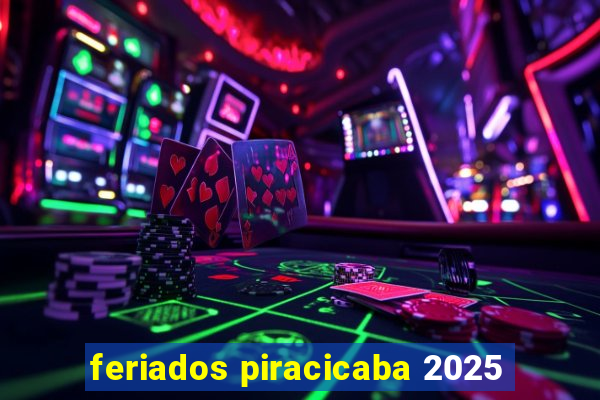 feriados piracicaba 2025