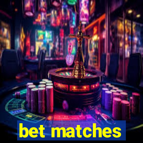 bet matches