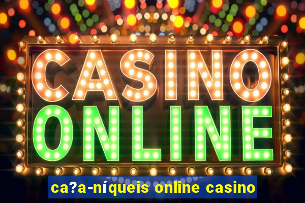 ca?a-níqueis online casino