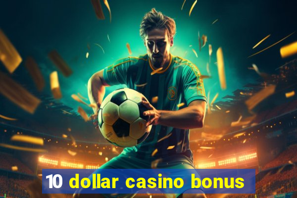 10 dollar casino bonus