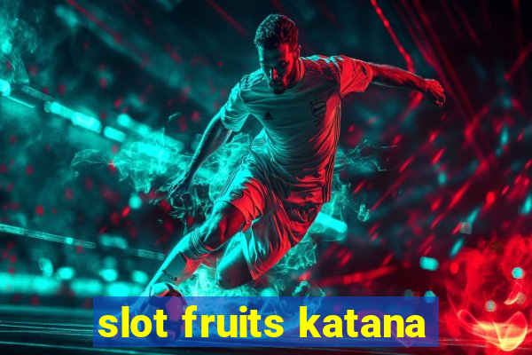 slot fruits katana