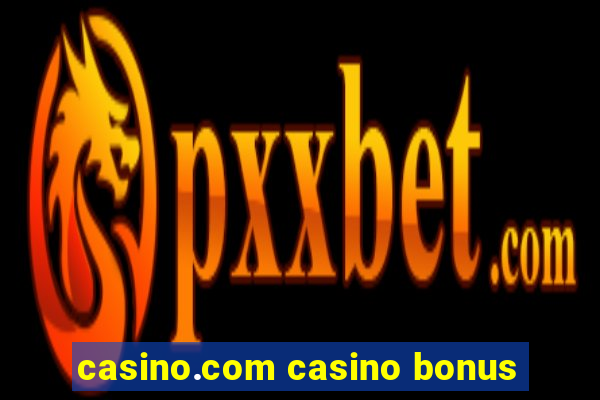 casino.com casino bonus