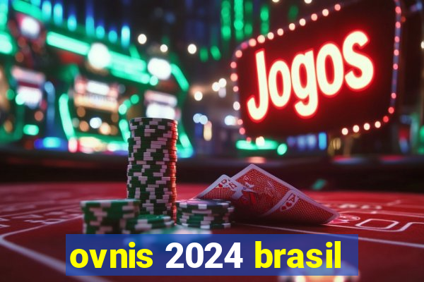 ovnis 2024 brasil