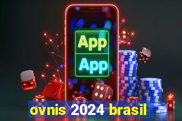 ovnis 2024 brasil