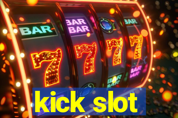 kick slot