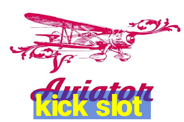 kick slot