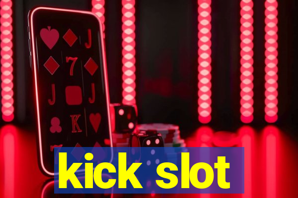 kick slot