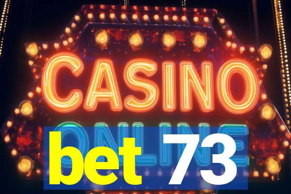 bet 73