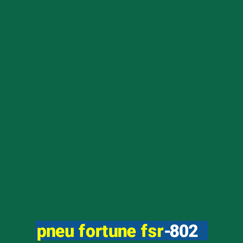 pneu fortune fsr-802