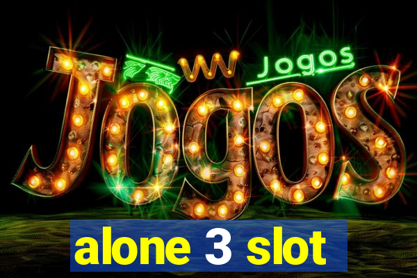 alone 3 slot