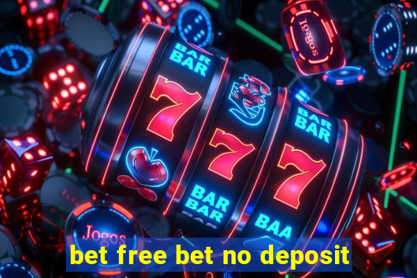 bet free bet no deposit