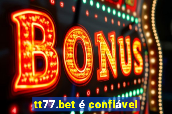 tt77.bet é confiável