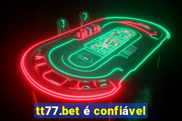 tt77.bet é confiável