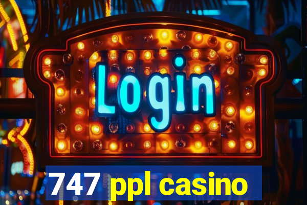 747 ppl casino