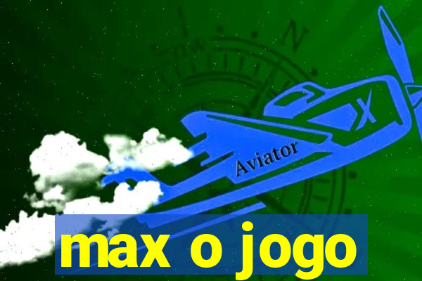 max o jogo