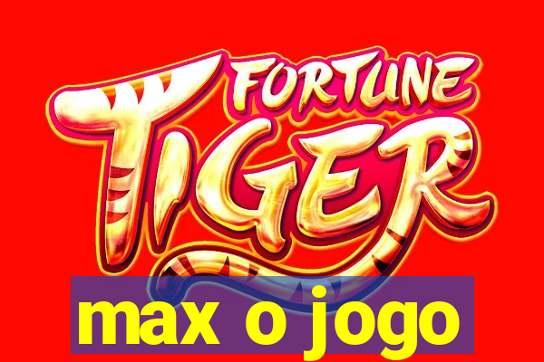 max o jogo