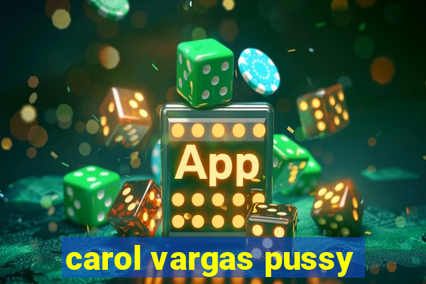 carol vargas pussy