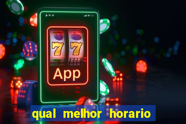 qual melhor horario pra jogar fortune tiger