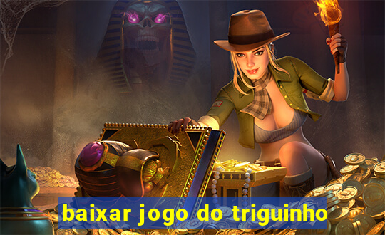 baixar jogo do triguinho