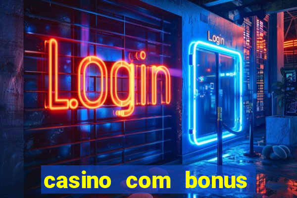 casino com bonus de boas vindas sem deposito