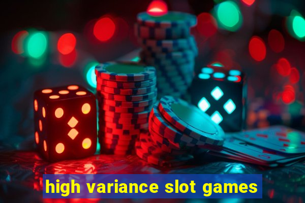 high variance slot games