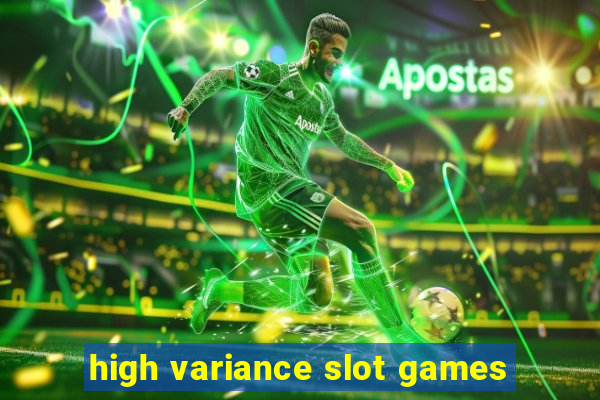 high variance slot games