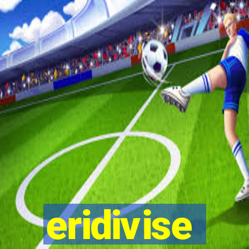 eridivise