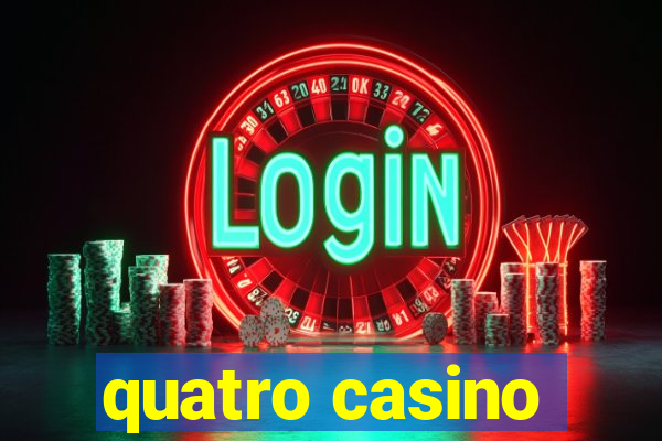 quatro casino