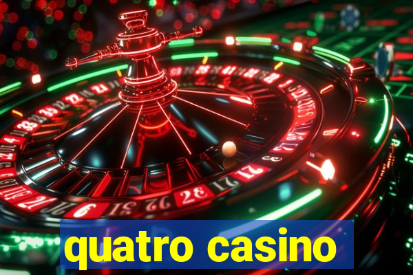 quatro casino