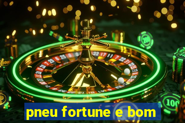 pneu fortune e bom