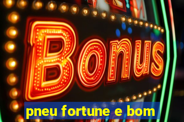 pneu fortune e bom