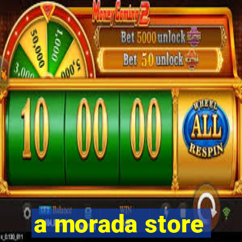 a morada store