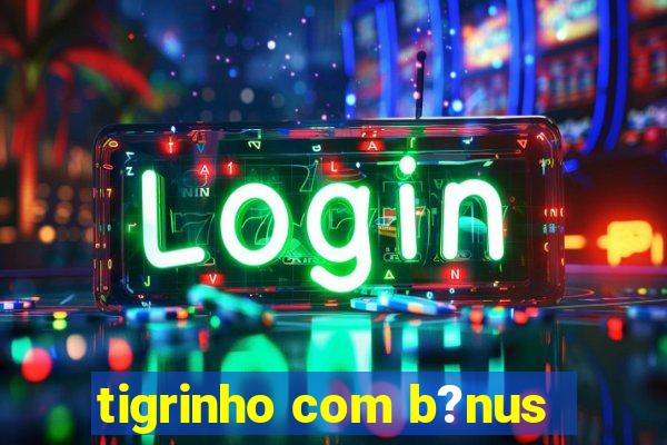 tigrinho com b?nus