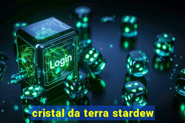 cristal da terra stardew