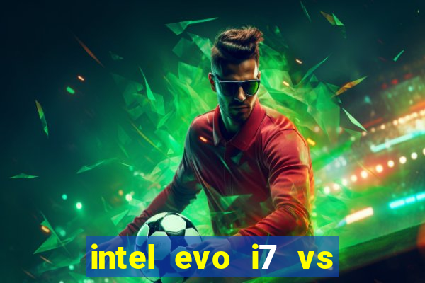 intel evo i7 vs intel core i7