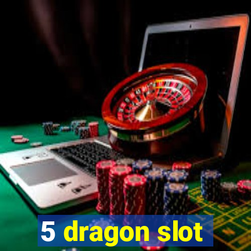 5 dragon slot