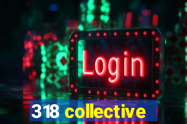 318 collective