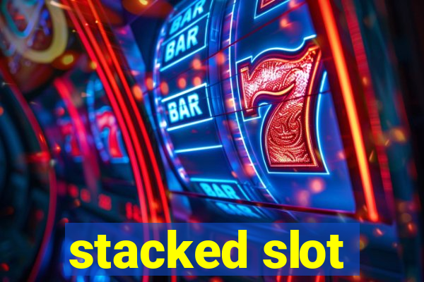 stacked slot